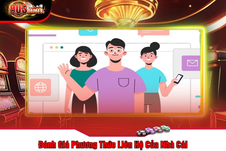 Đánh Giá Phương Thức Liên Hệ Của Nhà Cái