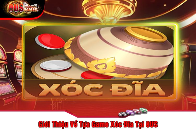 Giới Thiệu Về Tựa Game Xóc Đĩa Tại 8US